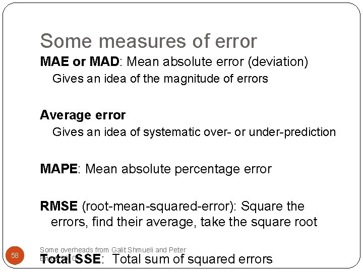 Some measures of error MAE or MAD: Mean absolute error (deviation) Gives an idea
