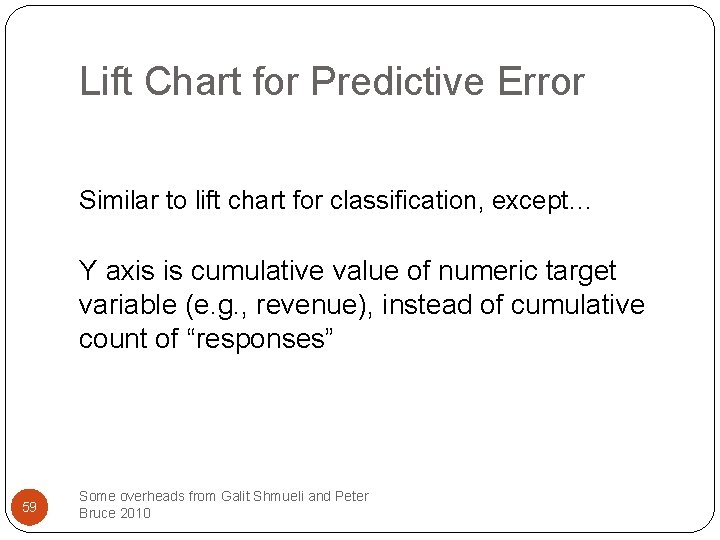 Lift Chart for Predictive Error Similar to lift chart for classification, except… Y axis