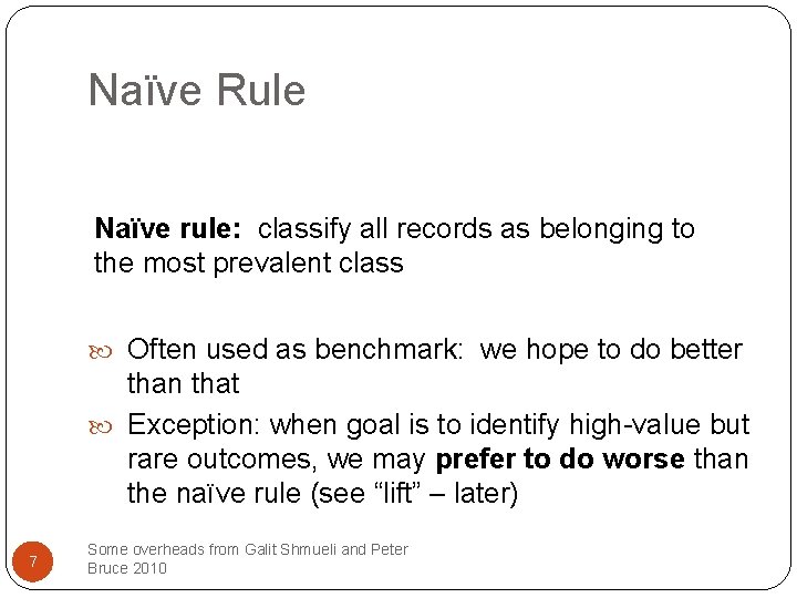Naïve Rule Naïve rule: classify all records as belonging to the most prevalent class