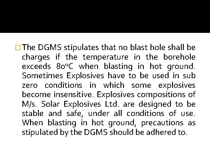 �The DGMS stipulates that no blast hole shall be charges if the temperature in