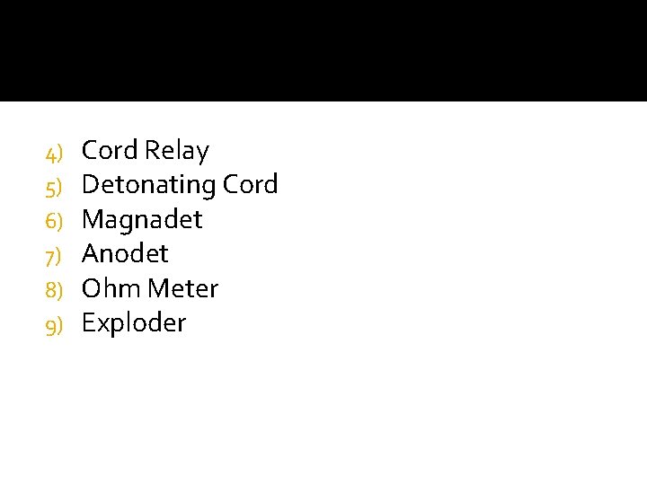 4) 5) 6) 7) 8) 9) Cord Relay Detonating Cord Magnadet Anodet Ohm Meter
