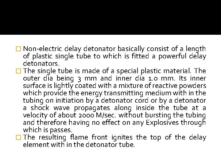 � Non-electric delay detonator basically consist of a length of plastic single tube to