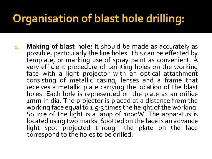 Organisation of blast hole drilling: 1. Making of blast hole: It should be made