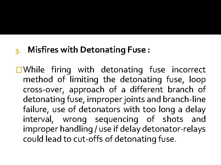 3. Misfires with Detonating Fuse : �While firing with detonating fuse incorrect method of