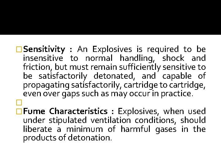 �Sensitivity : An Explosives is required to be insensitive to normal handling, shock and