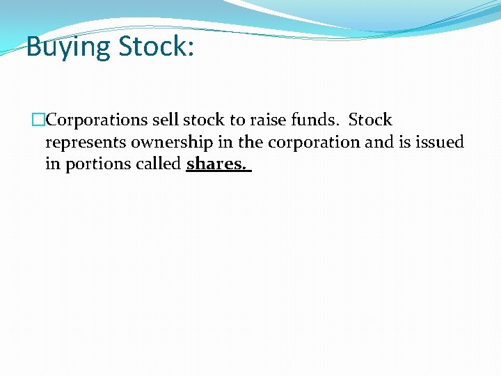 Buying Stock: �Corporations sell stock to raise funds. Stock represents ownership in the corporation