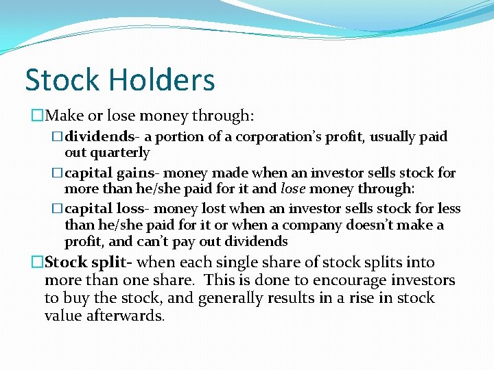 Stock Holders �Make or lose money through: �dividends- a portion of a corporation’s profit,