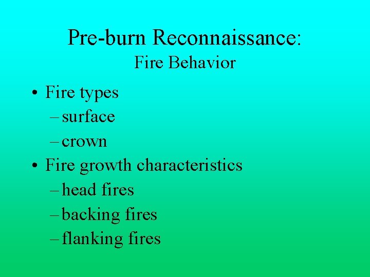 Pre-burn Reconnaissance: Fire Behavior • Fire types – surface – crown • Fire growth
