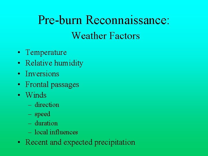 Pre-burn Reconnaissance: Weather Factors • • • Temperature Relative humidity Inversions Frontal passages Winds