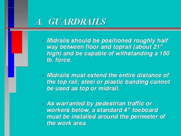 A. GUARDRAILS • Midrails should be positioned roughly half way between floor and toprail A. GUARDRAILS • Midrails should be positioned roughly half way between floor and toprail