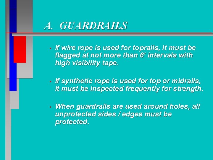 A. GUARDRAILS • If wire rope is used for toprails, it must be flagged