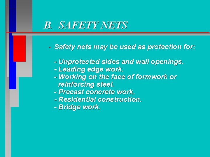 B. SAFETY NETS • Safety nets may be used as protection for: - Unprotected