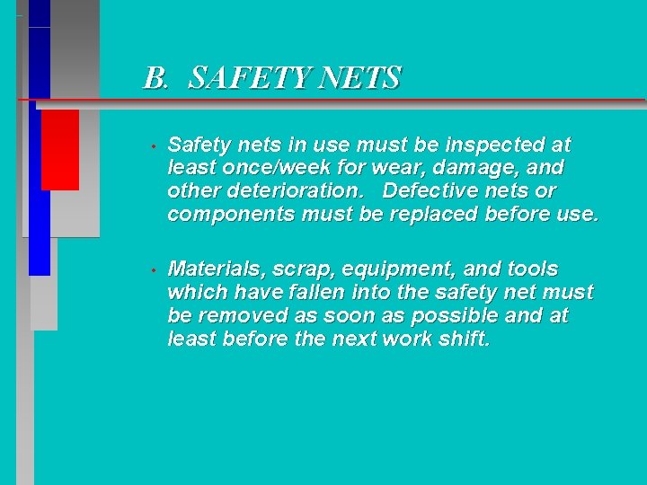 B. SAFETY NETS • Safety nets in use must be inspected at least once/week