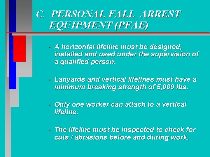 C. PERSONAL FALL ARREST EQUIPMENT (PFAE) • A horizontal lifeline must be designed, installed