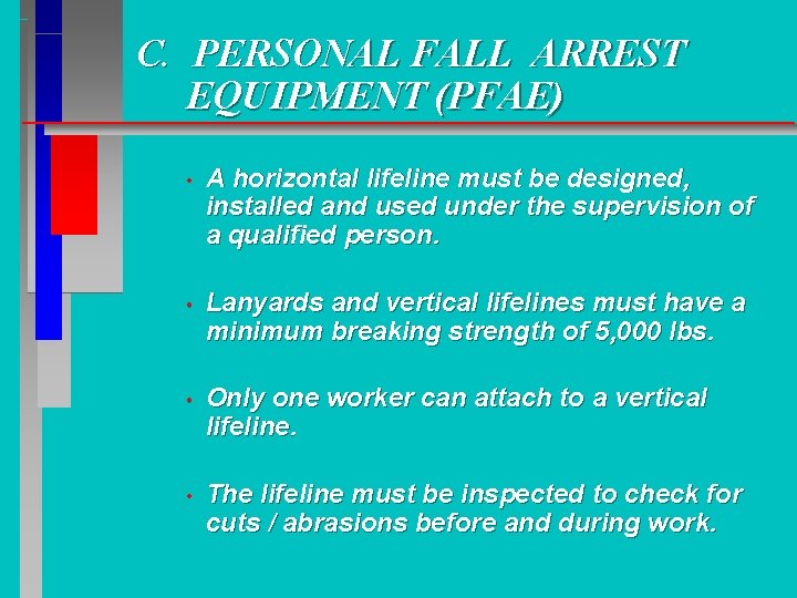 C. PERSONAL FALL ARREST EQUIPMENT (PFAE) • A horizontal lifeline must be designed, installed C. PERSONAL FALL ARREST EQUIPMENT (PFAE) • A horizontal lifeline must be designed, installed