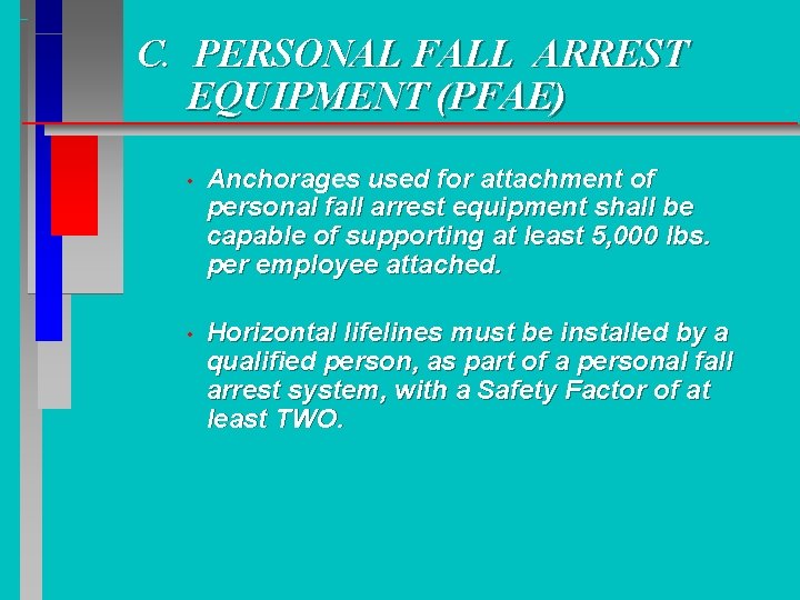 C. PERSONAL FALL ARREST EQUIPMENT (PFAE) • Anchorages used for attachment of personal fall C. PERSONAL FALL ARREST EQUIPMENT (PFAE) • Anchorages used for attachment of personal fall