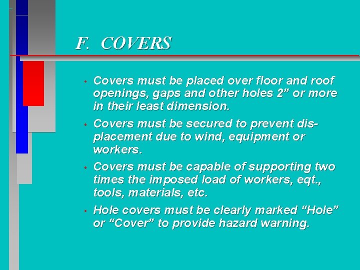 F. COVERS • • Covers must be placed over floor and roof openings, gaps