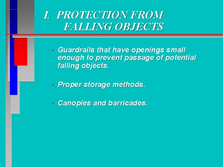 I. PROTECTION FROM FALLING OBJECTS • Guardrails that have openings small enough to prevent