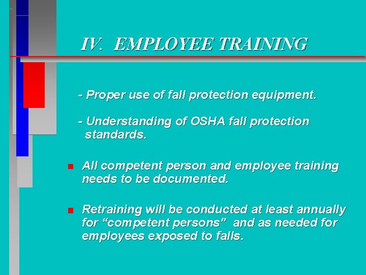 IV. EMPLOYEE TRAINING - Proper use of fall protection equipment. - Understanding of OSHA