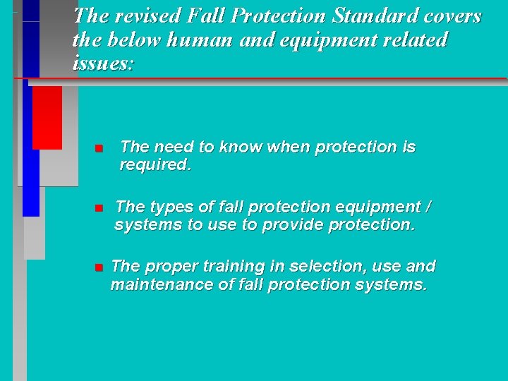 The revised Fall Protection Standard covers the below human and equipment related issues: n The revised Fall Protection Standard covers the below human and equipment related issues: n
