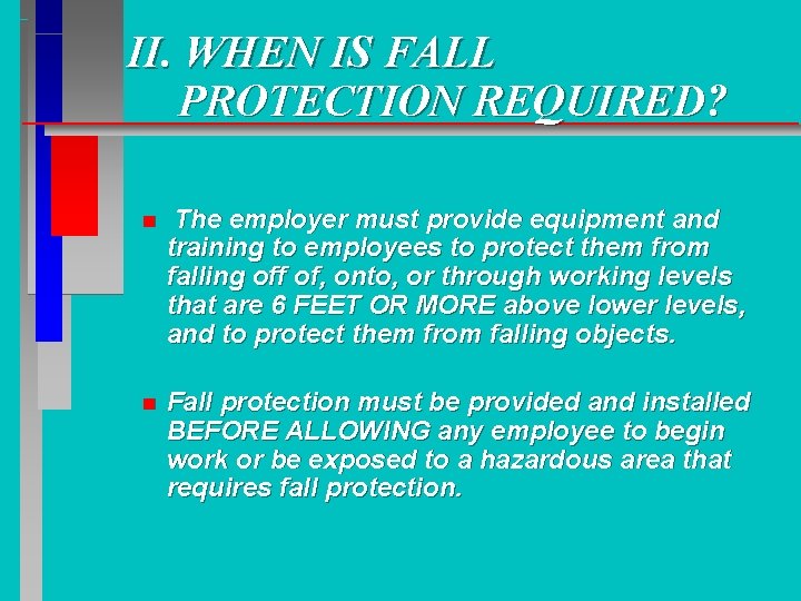 II. WHEN IS FALL PROTECTION REQUIRED? n The employer must provide equipment and training