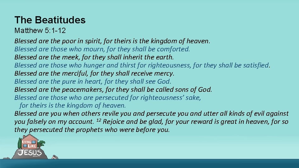 The Beatitudes Matthew 5: 1 -12 Blessed are the poor in spirit, for theirs