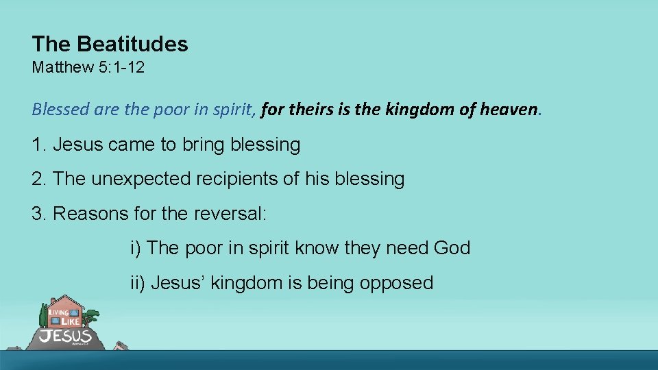 The Beatitudes Matthew 5: 1 -12 Blessed are the poor in spirit, for theirs