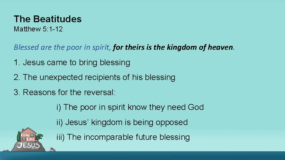 The Beatitudes Matthew 5: 1 -12 Blessed are the poor in spirit, for theirs