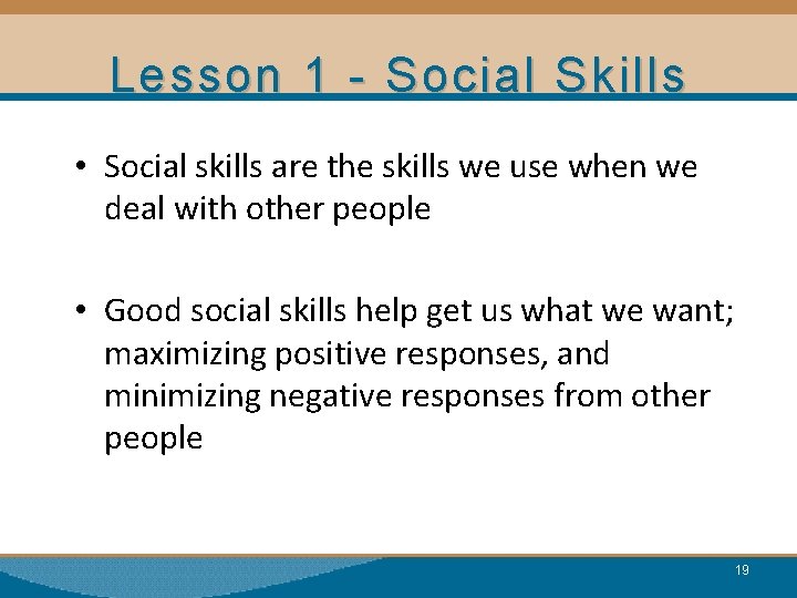Lesson 1 - Social Skills • Social skills are the skills we use when