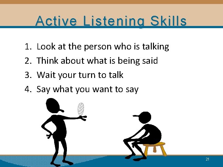 Active Listening Skills 1. 2. 3. 4. Look at the person who is talking