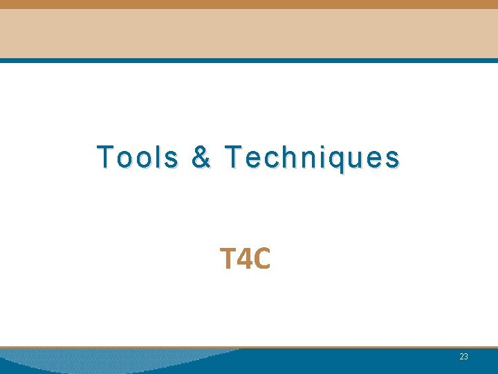 Tools & Techniques T 4 C 23 