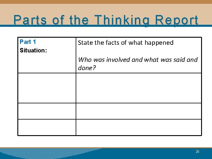Parts of the Thinking Report Part 1 Situation: State the facts of what happened
