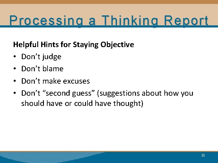 Processing a Thinking Report Helpful Hints for Staying Objective • Don’t judge • Don’t