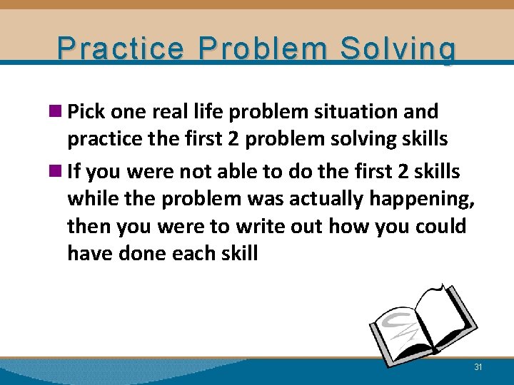 Practice Problem Solving n Pick one real life problem situation and practice the first