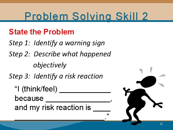 Problem Solving Skill 2 State the Problem Step 1: Identify a warning sign Step