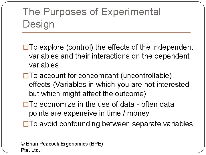 The Purposes of Experimental Design �To explore (control) the effects of the independent variables