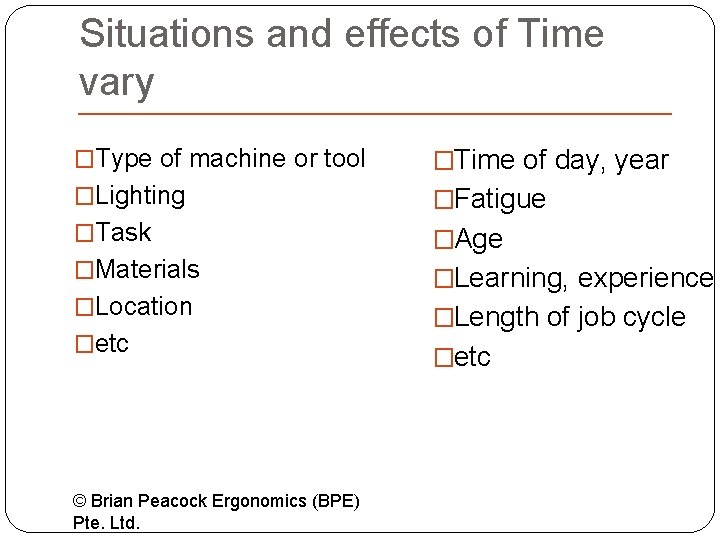 Situations and effects of Time vary �Type of machine or tool �Time of day,