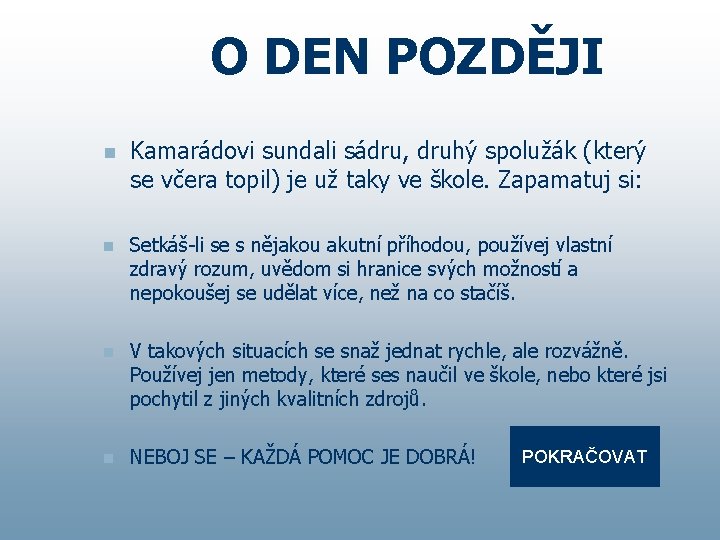 O DEN POZDĚJI n Kamarádovi sundali sádru, druhý spolužák (který se včera topil) je