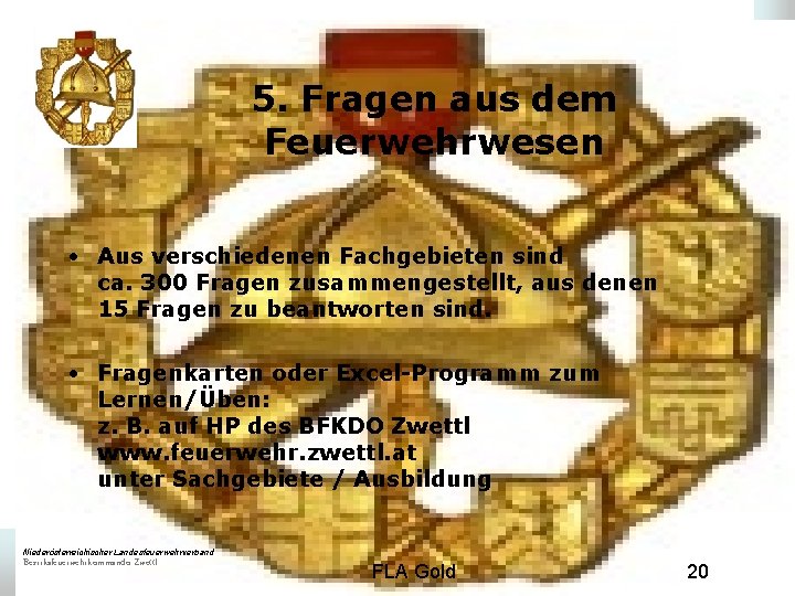 5. Fragen aus dem Feuerwehrwesen • Aus verschiedenen Fachgebieten sind ca. 300 Fragen zusammengestellt,