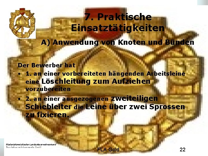7. Praktische Einsatztätigkeiten A) Anwendung von Knoten und Bünden Der Bewerber hat • 1.