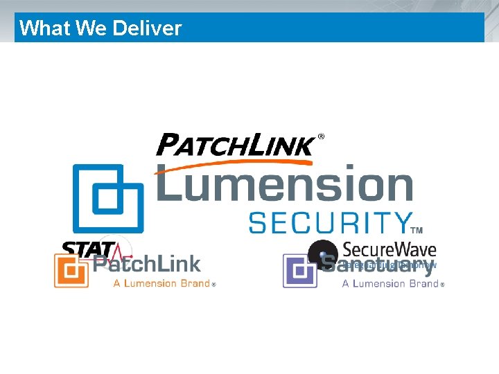 What We Deliver Lumension delivers best-of-breed, policy-based solutions that address the entire security management