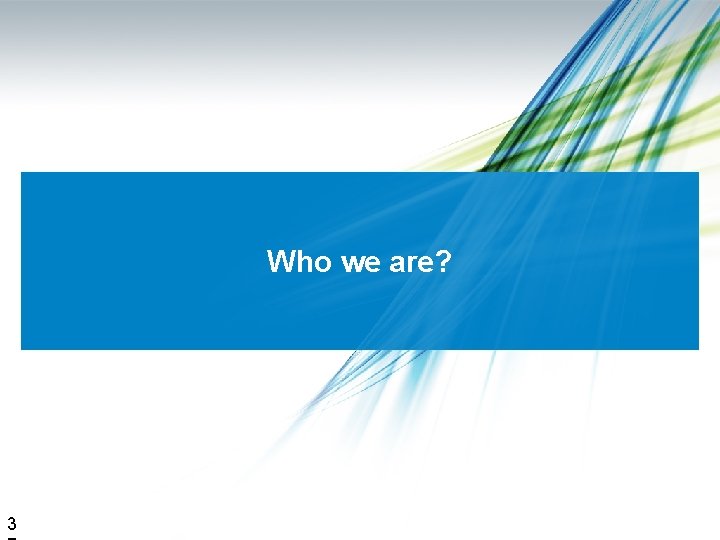 Who we are? 3 