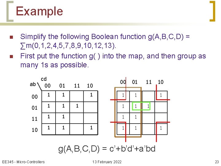 Example n n Simplify the following Boolean function g(A, B, C, D) = ∑m(0,