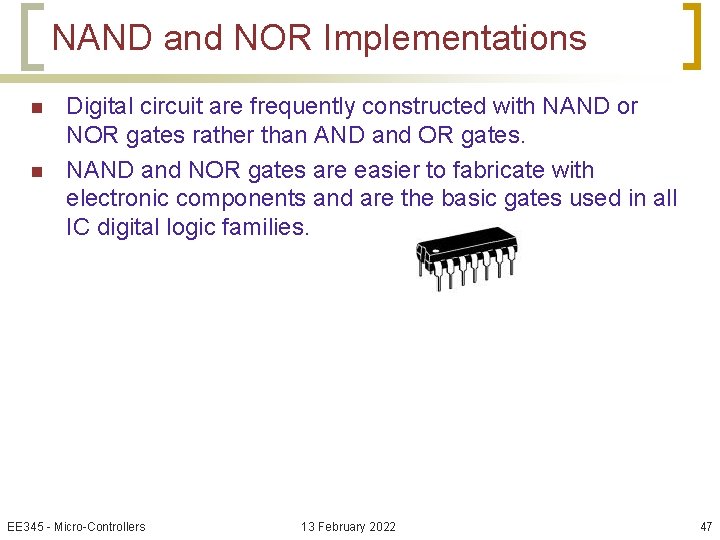 NAND and NOR Implementations n n Digital circuit are frequently constructed with NAND or
