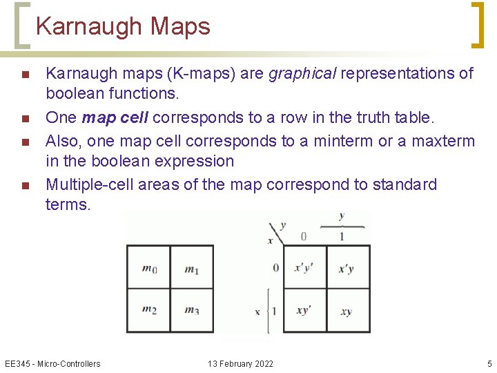 Karnaugh Maps n n Karnaugh maps (K-maps) are graphical representations of boolean functions. One