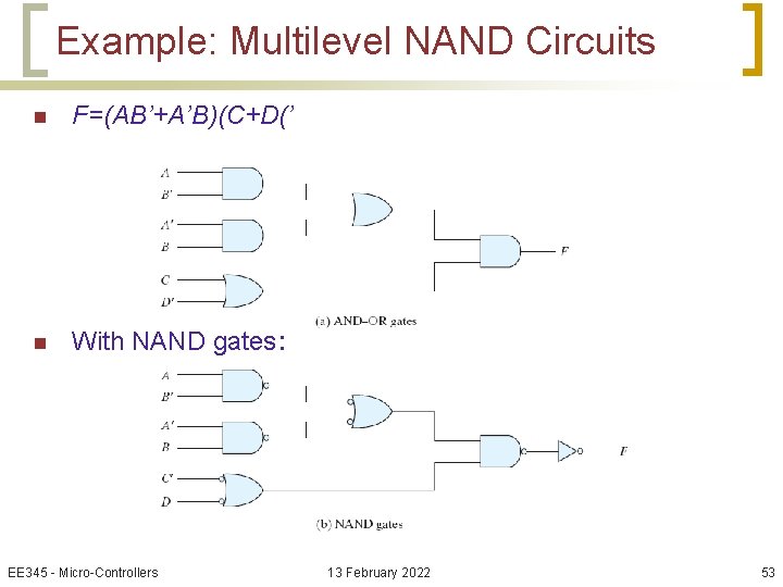 Example: Multilevel NAND Circuits n F=(AB’+A’B)(C+D(’ n With NAND gates: EE 345 - Micro-Controllers