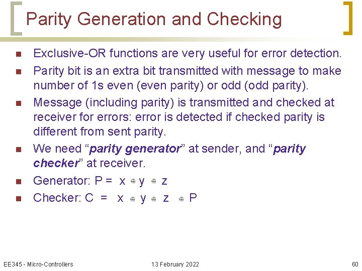 Parity Generation and Checking n n n Exclusive-OR functions are very useful for error
