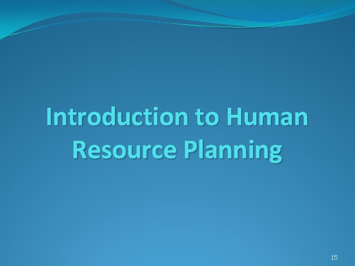 Introduction to Human Resource Planning 15 