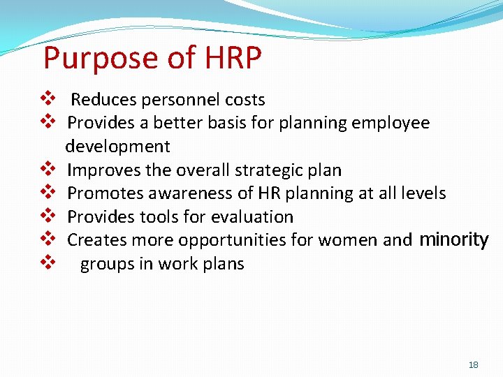 Purpose of HRP v Reduces personnel costs v Provides a better basis for planning