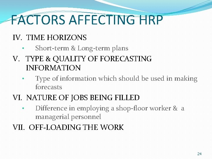 FACTORS AFFECTING HRP IV. TIME HORIZONS • Short-term & Long-term plans V. TYPE &